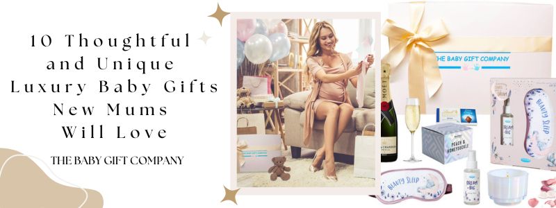 10 Thoughtful and Unique Luxury Baby Gifts New Mums Will Love