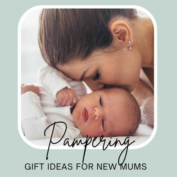 Gifts to Pamper and Support New Mums